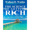The Wisdom of Wallace D. Wattles: Including: The Science of Getting Rich, The Science of Being Great & The Science of Being Well