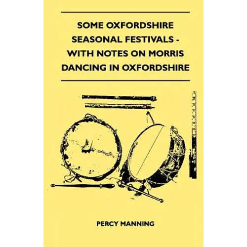 Some Oxfordshire Seasonal Festivals - With Notes On Morris Dancing In Oxfordshire (Folklore History Series)