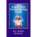 Angelic-Reiki Energy Healing Level 1: Level 1