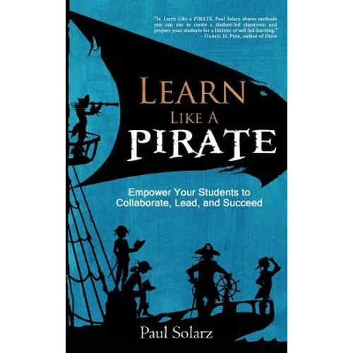 Learn Like a PIRATE: Empower Your Students to Collaborate, Lead, and Succeed