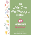 The Self-Care Art Therapy Journal: 52 Art Projects to Promote Self-Love and Relieve Stress