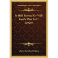 Is Hell Eternal Or Will God's Plan Fail? (1920)