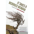 It Takes a Worried Woman: Essays