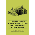 The Way to a Man's Heart - The Settlement Cook Book