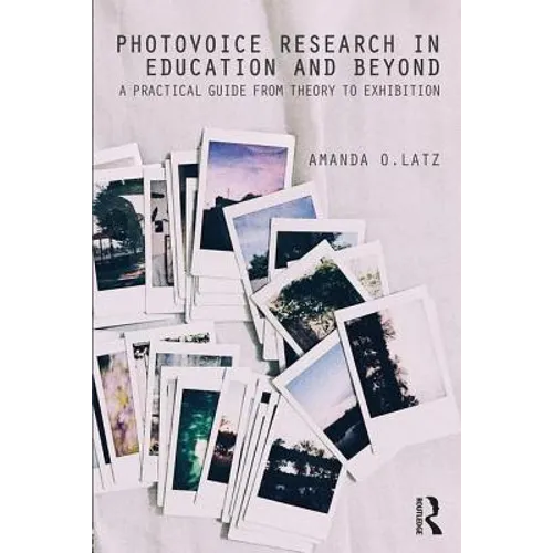 Photovoice Research in Education and Beyond: A Practical Guide from Theory to Exhibition