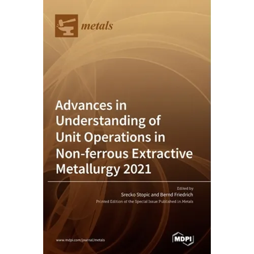 Advances in Understanding of Unit Operations in Non-ferrous Extractive Metallurgy 2021