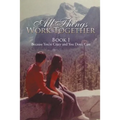 All Things Work Together: Book I Because You're Crazy and You Don't Care