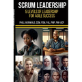 SCRUM Mastery (5 Levels of Leadership for Agile Success): A leadership coaching guide for Scrum Masters