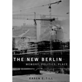 The New Berlin: Memory, Politics, Place
