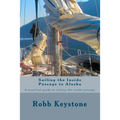 Sailing the Inside Passage to Alaska: A practical guide to sailing the inside passage