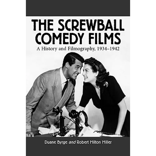 The Screwball Comedy Films: A History and Filmography, 1934-1942