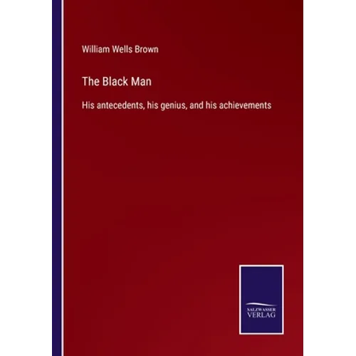 The Black Man: His antecedents, his genius, and his achievements