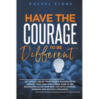 Have The Courage To Be Different: Get Anxiety Relief From People-Pleasing! Stop Dimming Your Light For Others. Dare To Set Boundaries & Live Your Best