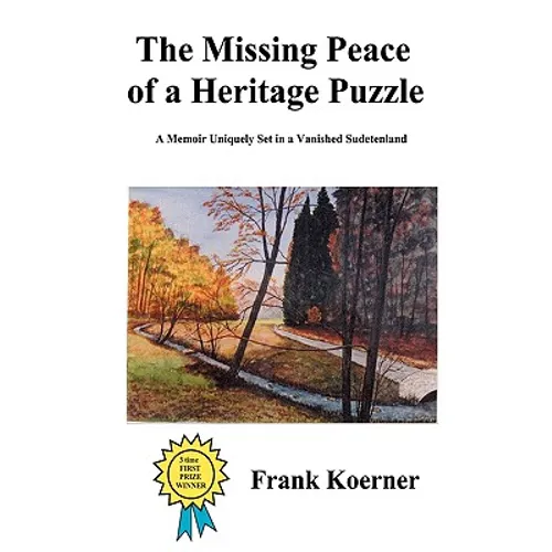 The Missing Peace of a Heritage Puzzle: A Memoir Uniquely Set in a Vanished Sudetenland