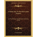 A Master-Key To The Rich Ladies Treasury: Or The Widower And Bachelors Directory (1742)