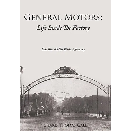 General Motors: Life Inside The Factory: One Blue-Collar Worker's Journey