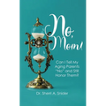 No, Mom!: Can I Tell My Aging Parents "No" and Still Honor Them?
