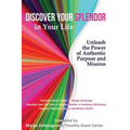 Discover Your Splendor in Your Life: Unleash the Power of Authentic Purpose and Mission