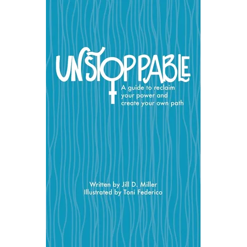 Unstoppable: A guide to reclaiming power and creating your own path