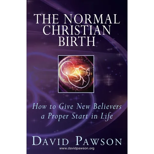 The Normal Christian Birth: How to Give New Believers a Proper Start in Life