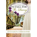 To Fall for Mr. Darcy: A Pride and Prejudice Variation