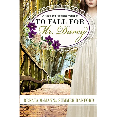To Fall for Mr. Darcy: A Pride and Prejudice Variation
