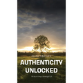 Authenticity Unlocked: The Key to Living a Meaningful Life