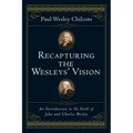 Recapturing the Wesleys' Vision: An Introduction to the Faith of John and Charles Wesley