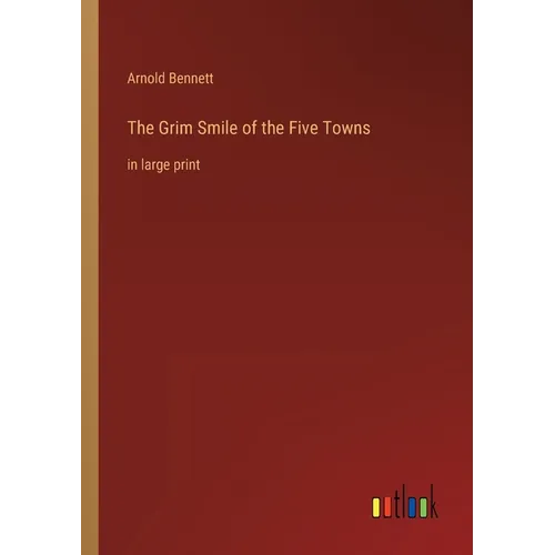 The Grim Smile of the Five Towns: in large print