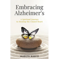 Embracing Alzheimer's: A Spiritual Journey to Healing the Closed Heart