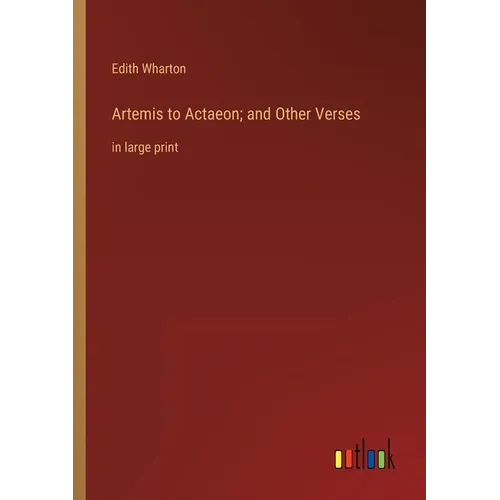 Artemis to Actaeon; and Other Verses: in large print
