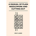 A Manual of Plain Needlework and Cutting-Out