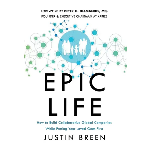 Epic Life: How to Build Collaborative Global Companies While Putting Your Loved Ones First