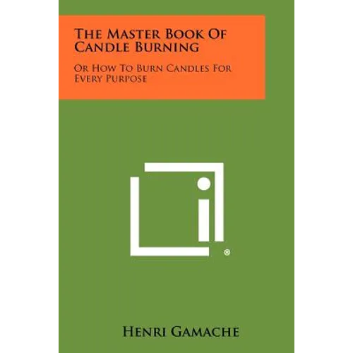 The Master Book Of Candle Burning: Or How To Burn Candles For Every Purpose
