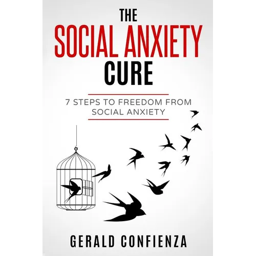 Social Anxiety: The Social Anxiety Cure: 7 Steps to Freedom from Social Anxiety