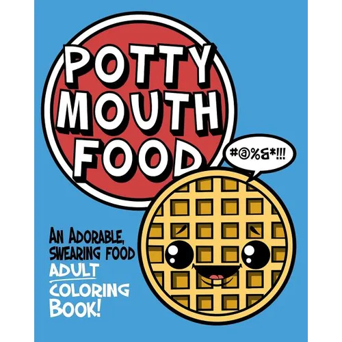 Potty Mouth Food: An Adorable Cuss Word Coloring Book for Adults