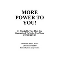More Power to You!: 21 Workable Tips That Are Guaranteed to Make You More Powerful!
