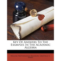 Key of Answers to the Examples in the Academic Algebra