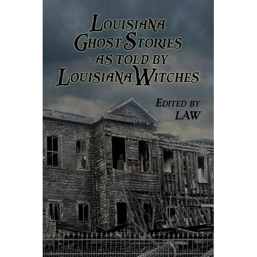 Louisiana Ghost Stories As Told By Louisiana Witches