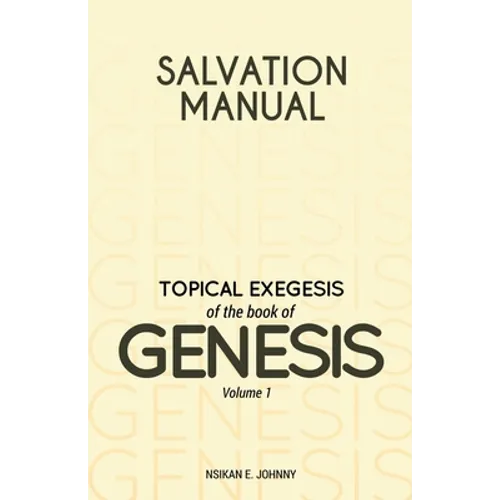 Salvation Manual: Topical Exegesis of the Book of Genesis - Volume 1