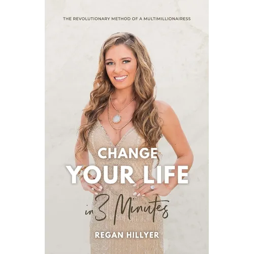 Change Your Life in 3 Minutes: The Revolutionary Method of a Multimillionairess