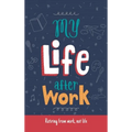 My Life After Work: Retiring from work, not life.