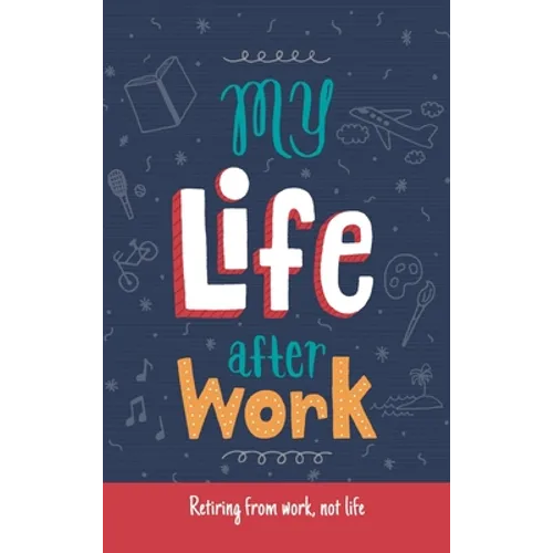 My Life After Work: Retiring from work, not life.