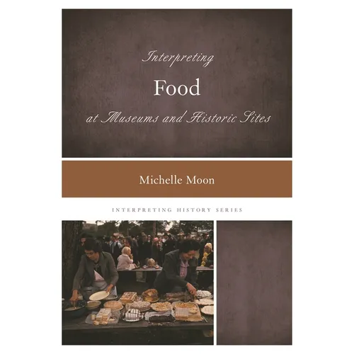 Interpreting Food at Museums and Historic Sites