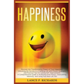 Happiness: Discover the Transformative Power of True Happiness: Unlocking the Secrets to a Fulfilling Life with Proven Strategies and Practical Tips f
