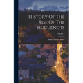 History Of The Rise Of The Huguenots; Volume 2