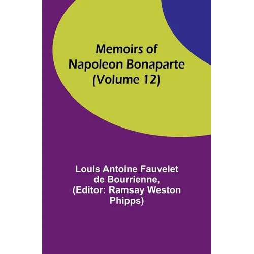 Memoirs of Napoleon Bonaparte (Volume 12)