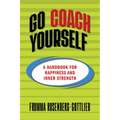 Go Coach Yourself: A Handbook for Happiness and Inner Strength