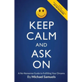 Keep Calm and Ask On: A No-Nonsense Guide to Fulfilling Your Dreams