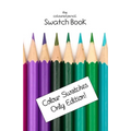 The Coloured Pencil Swatch Book: Colour Swatches Only Edition